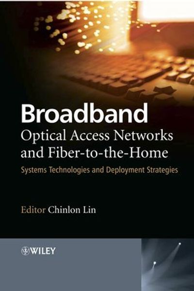  Lin Broadband Optical Access Networks and Fiber-to-the-Home