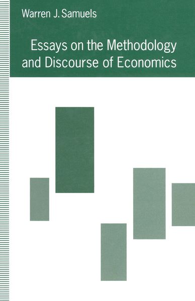 Warren J. Samuels Samuels Essays on the Methodology and Discourse of Economics