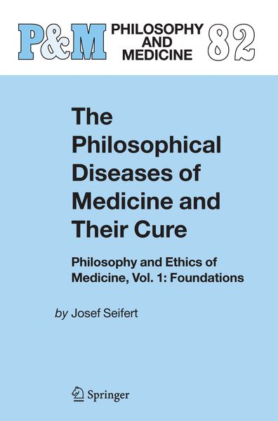 Josef Seifert Seifert The Philosophical Diseases of Medicine and their Cure