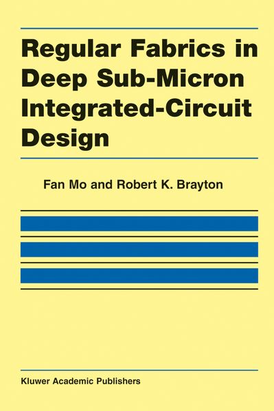Fan Mo Robert K. Brayton Mo Regular Fabrics in Deep Sub-Micron Integrated-Circuit Design
