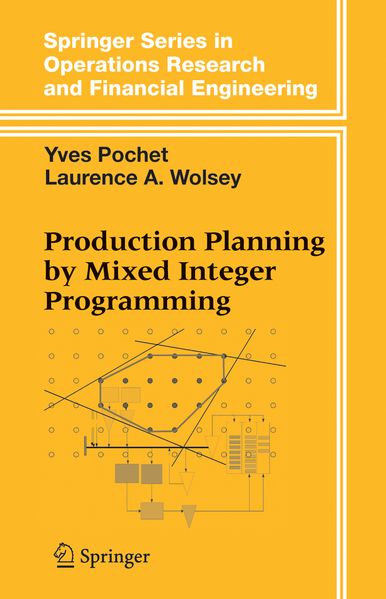 Yves Pochet Laurence A. Wolsey Pochet Production Planning by Mixed Integer Programming