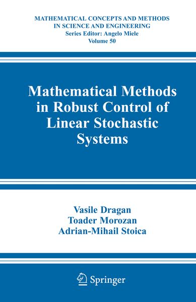 Vasile Dragan Toader Morozan Adrian-Mihail Stoica Dragan Mathematical Methods in Robust Control of Linear Stochastic Systems