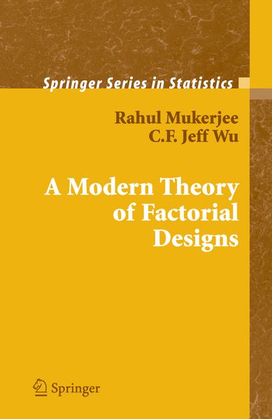 Rahul Mukerjee C.F. J. Wu Mukerjee A Modern Theory of Factorial Design
