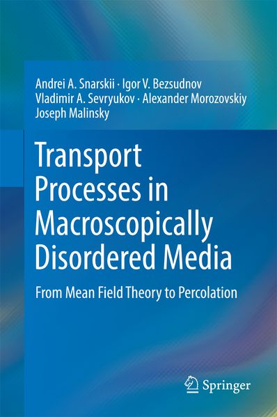 Andrei A. Snarskii Igor V. Bezsudnov Vladimir A. Sevryukov Alexander Morozovskiy Joseph Malinsky Snarskii Transport Processes in Macroscopically Disordered Media
