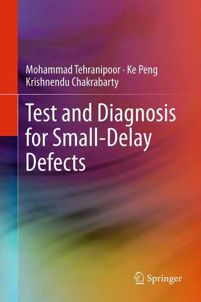 Mohammad Tehranipoor Ke Peng Krishnendu Chakrabarty Tehranipoor Test and Diagnosis for Small-Delay Defects