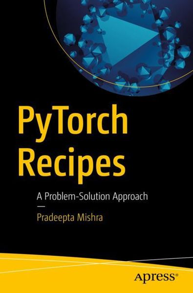 Pradeepta Mishra Mishra PyTorch Recipes