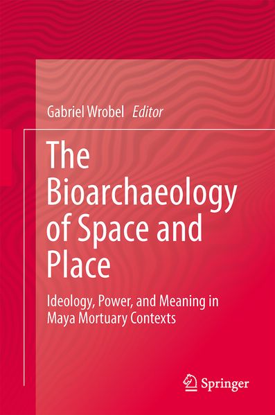  Wrobel The Bioarchaeology of Space and Place