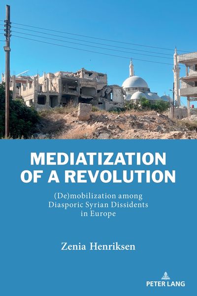 Zenia Henriksen Cherribi Mediatization of a Revolution