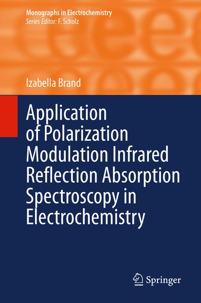 Izabella Brand Brand Application of Polarization Modulation Infrared Reflection Absorption Spectroscopy in Electrochemistry