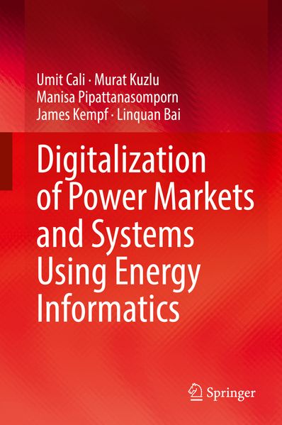 Umit Cali Murat Kuzlu Manisa Pipattanasomporn James Kempf Linquan Bai Cali Digitalization of Power Markets and Systems Using Energy Informatics