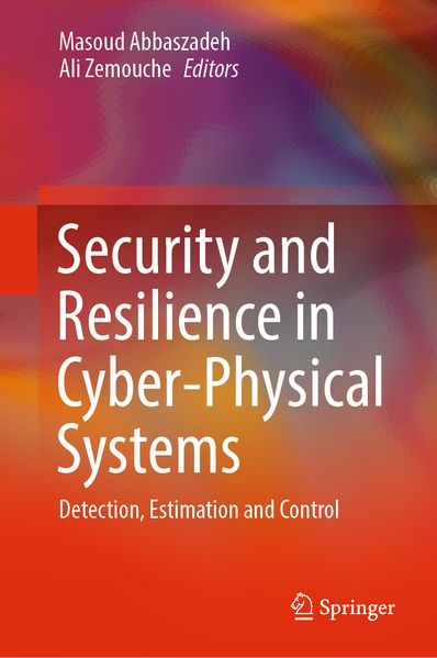  Abbaszadeh Security and Resilience in Cyber-Physical Systems