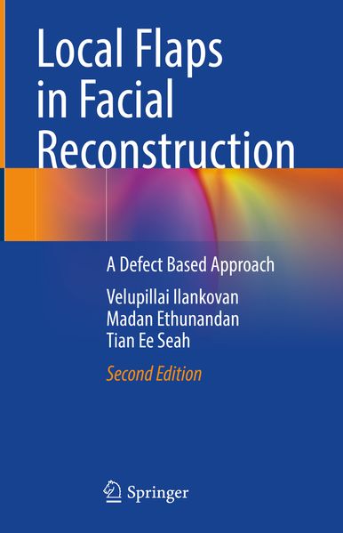 Velupillai Ilankovan Madan Ethunandan Tian Ee Seah Ilankovan Local Flaps in Facial Reconstruction