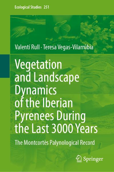 Valentí Rull Teresa Vegas-Vilarrúbia Rull Vegetation and Landscape Dynamics of the Iberian Pyrenees During the Last 3000 Years