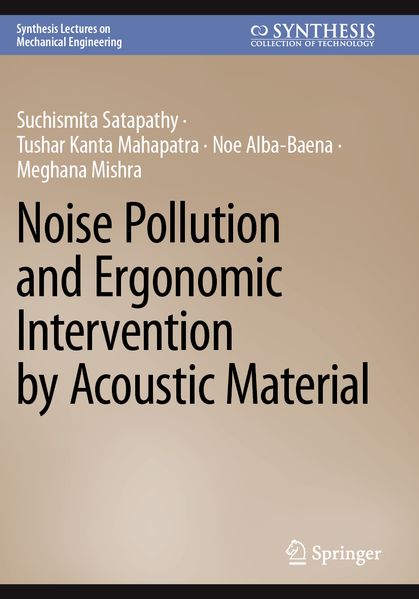 Suchismita Satapathy Tushar Kanta Mahapatra Noe Alba-Baena Meghana Mishra Satapathy Noise Pollution and Ergonomic Intervention by Acoustic Material