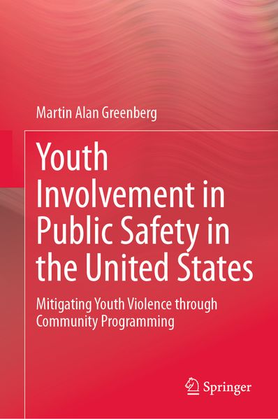 Martin Alan Greenberg Greenberg Youth Involvement in Public Safety in the United States
