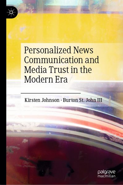 Kirsten Johnson Burton St. John III Johnson Personalized News Communication and Media Trust in the Modern Era