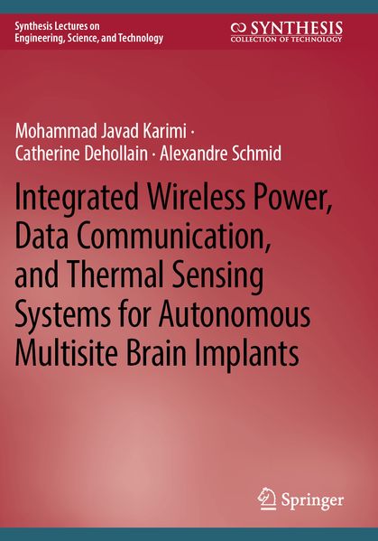 Mohammad Javad Karimi Catherine Dehollain Alexandre Schmid Karimi Integrated Wireless Power, Data Communication, and Thermal Sensing Systems for Autonomous Multisite Brain Implants