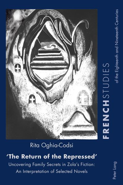 Rita Oghia-Codsi Oghia-Codsi «The Return of the Repressed»: Uncovering Family Secrets in Zola’s Fiction