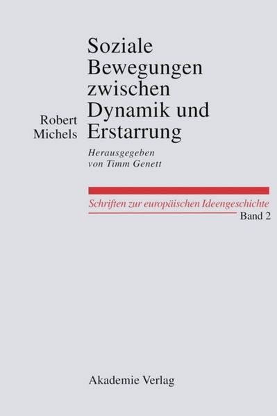 Robert Michels Michels Soziale Bewegungen zwischen Dynamik und Erstarrung. Essays zur Arbeiter-, Frauen- und nationalen Bewegung