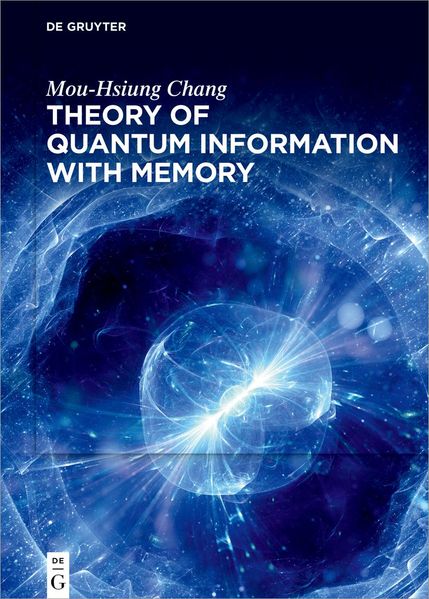 Mou-Hsiung Chang Chang Theory of Quantum Information with Memory