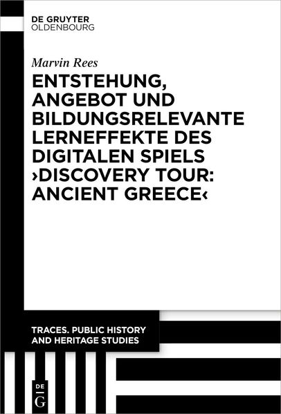 Marvin Rees Rees Entstehung, Angebot und bildungsrelevante Lerneffekte des Digitalen Spiels ›Discovery Tour: Ancient Greece‹