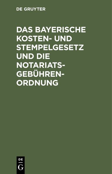 [unknown] [unknown] Das bayerische Kosten- und Stempelgesetz und die Notariatsgebührenordnung