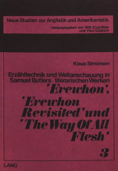  Erzähltechnik und Weltanschauung in Samuel Butlers literarischen Werken «Erewhon», «Erewhon Revisited» und «The Way of All Flesh»