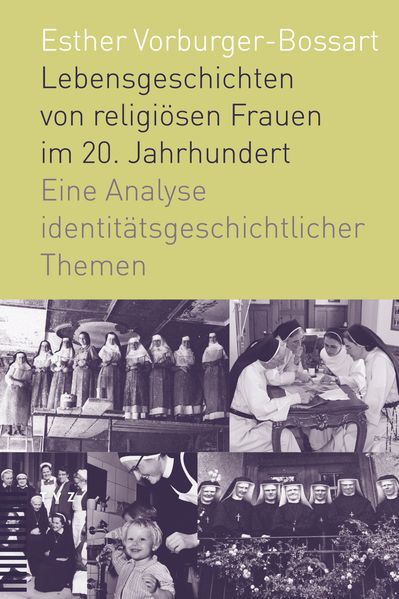 Esther Vorburger-Bossart Vorburger-Bossart Lebensgeschichten von religiösen Frauen im 20. Jahrhundert