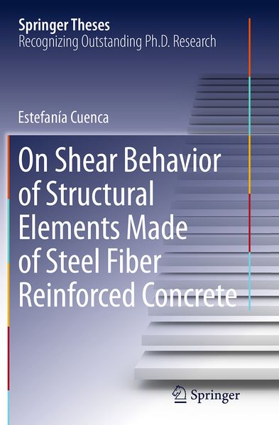 Estefanía Cuenca Cuenca On Shear Behavior of Structural Elements Made of Steel Fiber Reinforced Concrete
