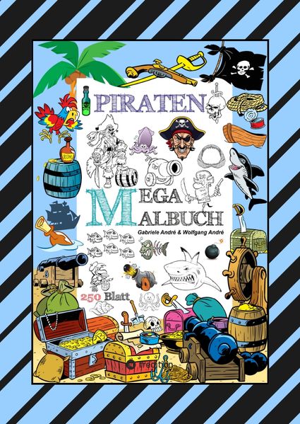 Gabriele André Wolfgang André André MEGA MALBUCH - 250 TOLLE PIRATENMOTIVE - MEERESTIERE - MUSCHELN - SCHATZKISTEN - HAIE - KRAKEN - SCHIFFE - PIRATEN