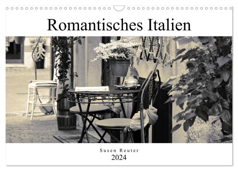 Susen Reuter Reuter Romantisches Italien (Wandkalender 2024 DIN A3 quer), CALVENDO Monatskalender