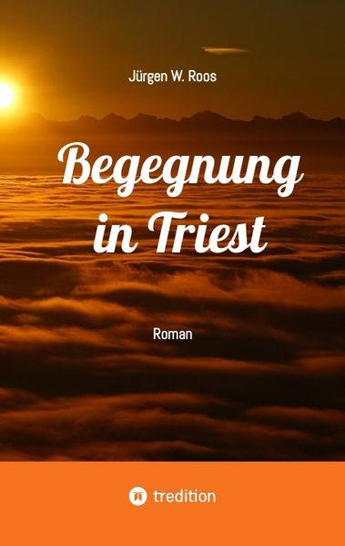 Jürgen W. Roos Roos Begegnung in Triest - Ein spannender Politthriller