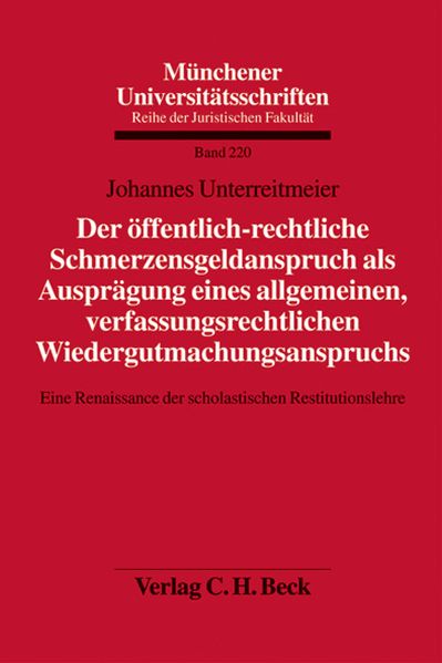 Johannes Unterreitmeier Unterreitmeier Der öffentlich-rechtliche Schmerzensgeldanspruch als Ausprägung eines allgemeinen verfassungsrechtlichen Wiedergutmachungsanspruchs