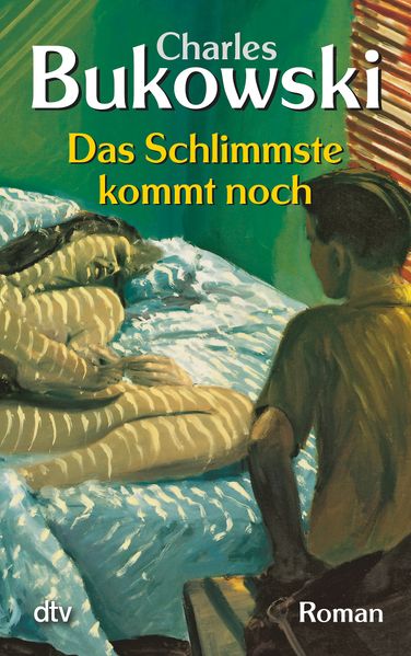 Charles Bukowski Bukowski Das Schlimmste kommt noch oder Fast eine Jugend