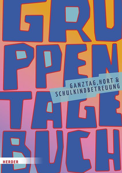   Gruppentagebuch. Ganztag, Hort und Schulkindbetreuung