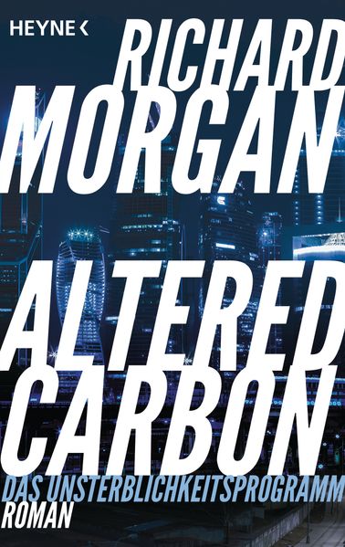 Richard Morgan Morgan Altered Carbon - Das Unsterblichkeitsprogramm