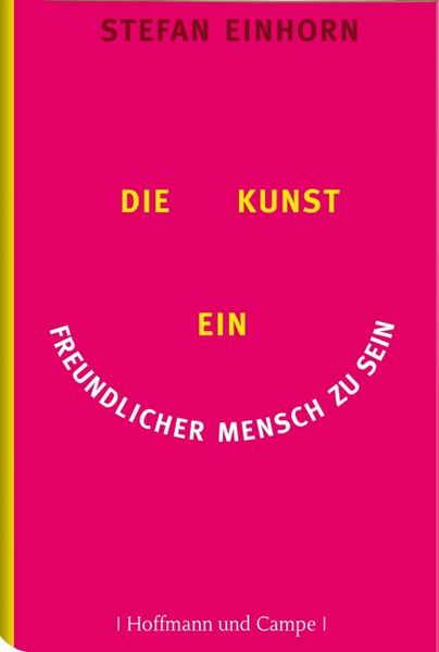 Stefan Einhorn Einhorn Die Kunst, ein freundlicher Mensch zu sein