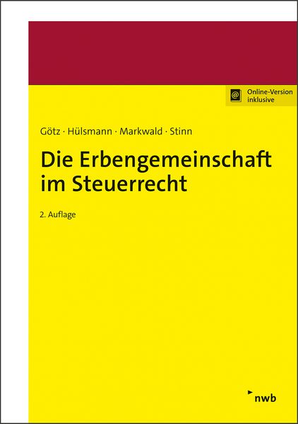 Hellmut Götz Christoph Hülsmann Dennis Markwald Herbert Stinn Götz Die Erbengemeinschaft im Steuerrecht
