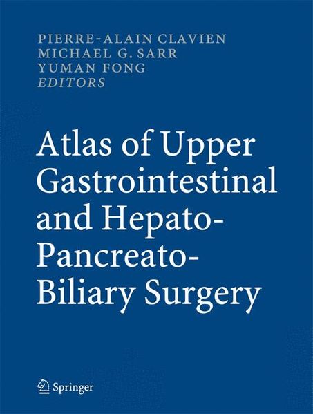  Clavien Atlas of Upper Gastrointestinal and Hepato-Pancreato-Biliary Surgery