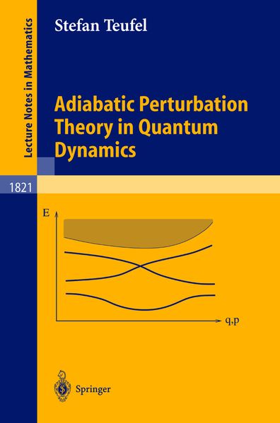 Stefan Teufel Teufel Adiabatic Perturbation Theory in Quantum Dynamics