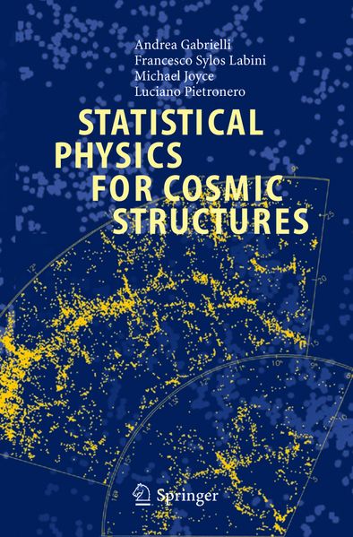 Andrea Gabrielli F. Sylos Labini Michael Joyce Luciano Pietronero Gabrielli Statistical Physics for Cosmic Structures