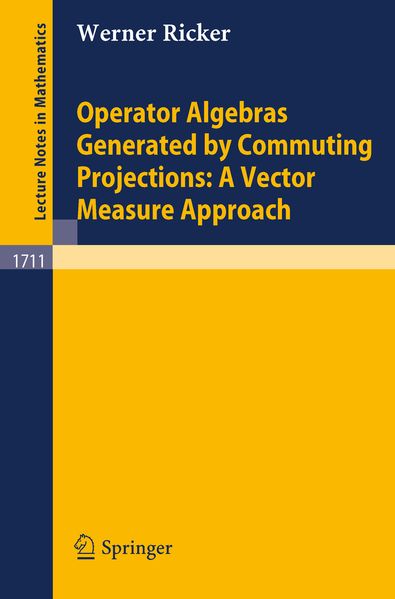 Werner Ricker Ricker Operator Algebras Generated by Commuting Projections: A Vector Measure Approach