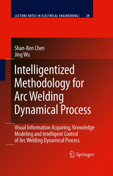 Shan-Ben Chen Jing Wu Chen Intelligentized Methodology for Arc Welding Dynamical Processes