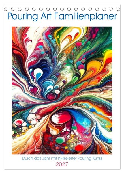 Marco Warstat  Pouring Art Familienplaner - Durch das Jahr mit KI-kreierter Pouring Kunst (Tischkalender 2027 DIN A5 hoch), CALVENDO Monatskalender