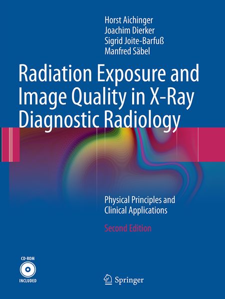 Horst Aichinger Joachim Dierker Sigrid Joite-Barfuß Manfred Säbel Aichinger Radiation Exposure and Image Quality in X-Ray Diagnostic Radiology