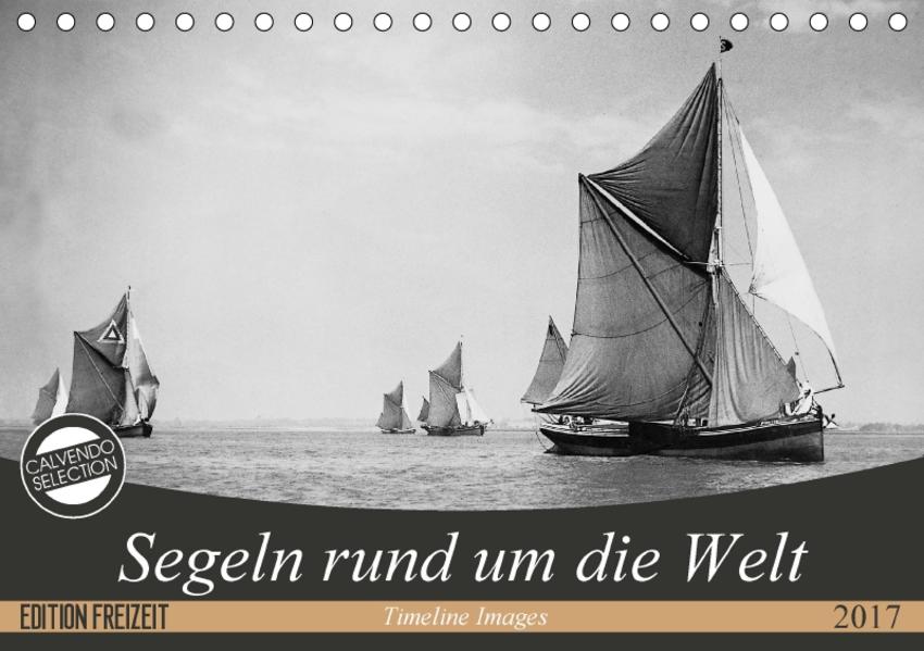 Timeline Images Images Segeln rund um die Welt (Tischkalender 2017 DIN A5 quer)