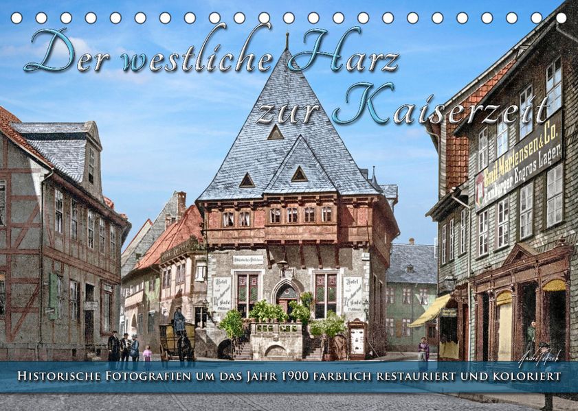 André Tetsch Tetsch Der westliche Harz zur Kaiserzeit - Fotos neu restauriert (Tischkalender 2022 DIN A5 quer)