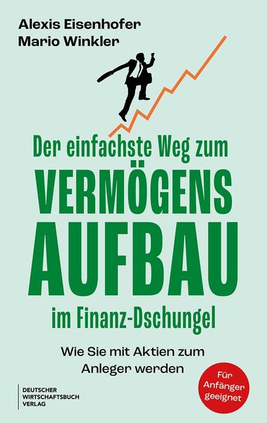 Alexis Eisenhofer Mario Winkler Eisenhofer Der einfachste Weg zum Vermögensaufbau im Finanz-Dschungel