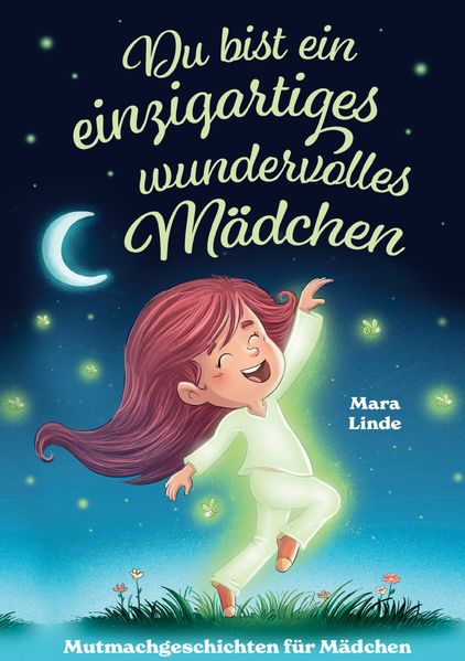 Mara Linde Linde Du bist ein einzigartiges wundervolles Mädchen - Mutmachgeschichten ab 6 Jahre