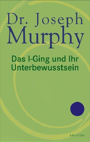 Joseph Murphy Murphy Das i-Ging und Ihr Unterbewusstsein